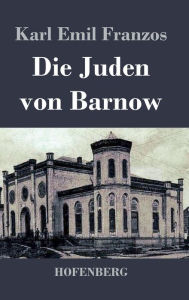 Title: Die Juden von Barnow, Author: Karl Emil Franzos