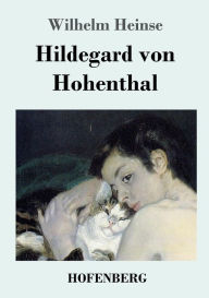 Title: Hildegard von Hohenthal, Author: Wilhelm Heinse