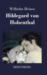 Title: Hildegard von Hohenthal, Author: Wilhelm Heinse