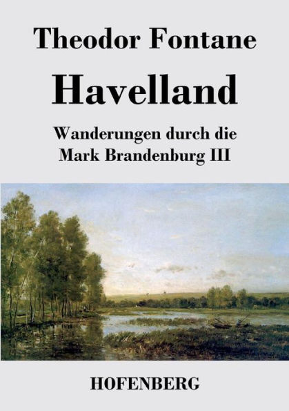 Havelland: Wanderungen durch die Mark Brandenburg III