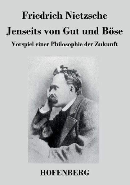 Jenseits von Gut und Böse: Vorspiel einer Philosophie der Zukunft