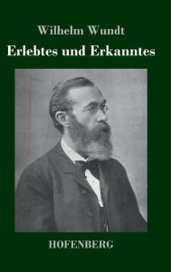 Title: Erlebtes und Erkanntes, Author: Wilhelm Wundt