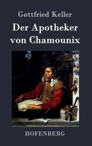 Title: Der Apotheker von Chamounix, Author: Gottfried Keller