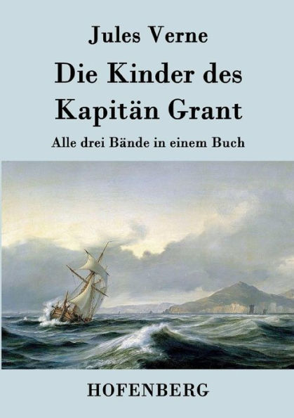 Die Kinder des Kapitän Grant: Alle drei Bände in einem Buch