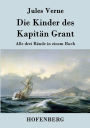 Die Kinder des Kapitän Grant: Alle drei Bände in einem Buch