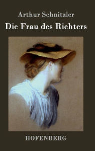 Title: Die Frau des Richters, Author: Arthur Schnitzler