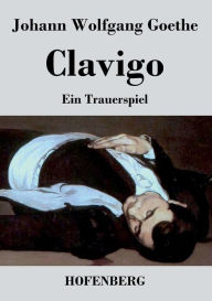 Title: Clavigo: Ein Trauerspiel, Author: Johann Wolfgang Goethe