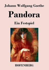 Title: Pandora: Ein Festspiel, Author: Johann Wolfgang Goethe