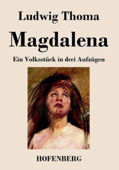 Magdalena: Ein Volksstück drei Aufzügen
