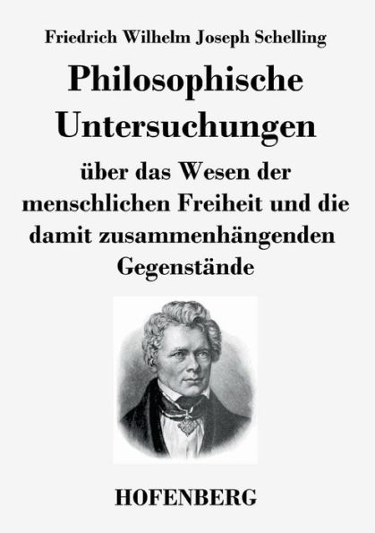 Philosophische Untersuchungen über das Wesen der menschlichen Freiheit und die damit zusammenhängenden Gegenstände