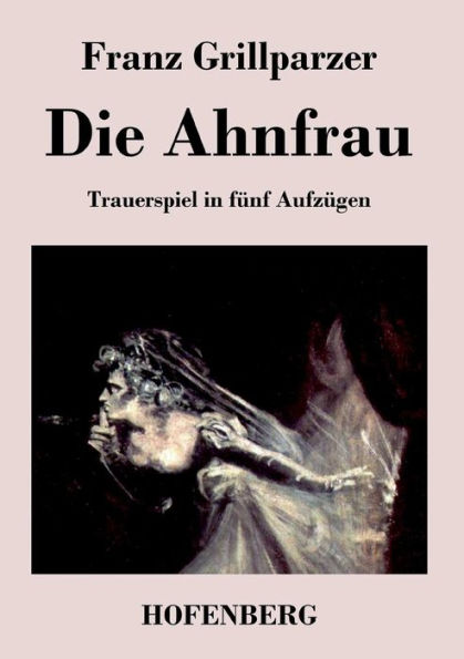 Die Ahnfrau: Trauerspiel fünf Aufzügen