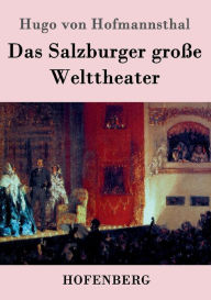 Title: Das Salzburger große Welttheater, Author: Hugo von Hofmannsthal