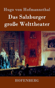 Title: Das Salzburger große Welttheater, Author: Hugo von Hofmannsthal