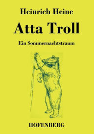 Title: Atta Troll: Ein Sommernachtstraum, Author: Heinrich Heine