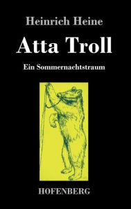 Title: Atta Troll: Ein Sommernachtstraum, Author: Heinrich Heine