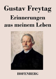 Title: Erinnerungen aus meinem Leben, Author: Gustav Freytag