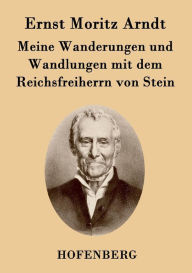 Title: Meine Wanderungen und Wandlungen mit dem Reichsfreiherrn von Stein, Author: Ernst Moritz Arndt