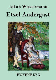 Title: Etzel Andergast: Roman, Author: Jakob Wassermann