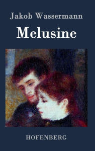 Title: Melusine: Ein Liebesroman, Author: Jakob Wassermann