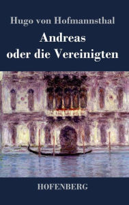 Title: Andreas oder die Vereinigten, Author: Hugo von Hofmannsthal