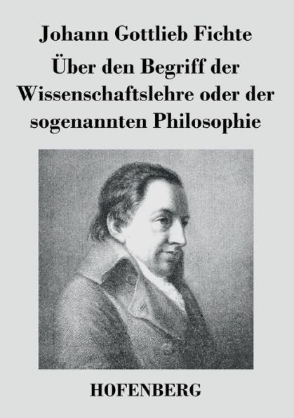 ï¿½ber den Begriff der Wissenschaftslehre oder der sogenannten Philosophie