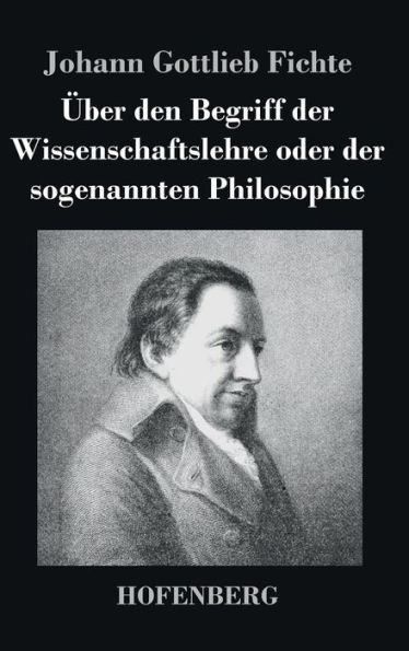 Über den Begriff der Wissenschaftslehre oder der sogenannten Philosophie