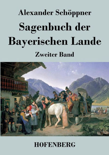 Sagenbuch der Bayerischen Lande: Zweiter Band