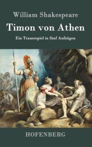 Title: Timon von Athen: Ein Trauerspiel in fünf Aufzügen, Author: William Shakespeare