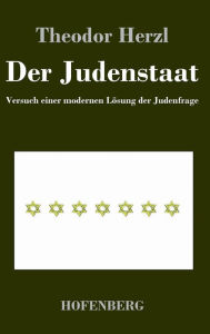 Title: Der Judenstaat: Versuch einer modernen Lösung der Judenfrage, Author: Theodor Herzl