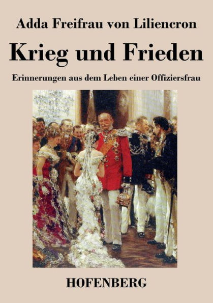 Krieg und Frieden: Erinnerungen aus dem Leben einer Offiziersfrau