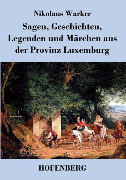 Sagen, Geschichten, Legenden und Märchen aus der Provinz Luxemburg
