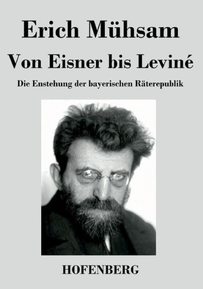 Von Eisner bis Leviné: Die Enstehung der bayerischen Räterepublik
