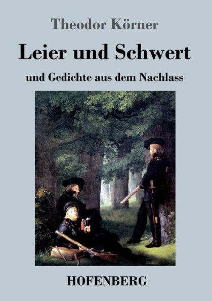 Leier und Schwert: und Gedichte aus dem Nachlass