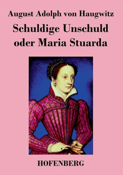 Schuldige Unschuld oder Maria Stuarda