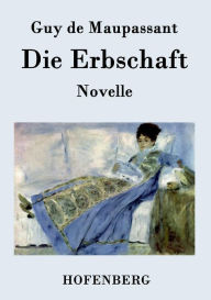 Title: Die Erbschaft: Novelle, Author: Guy de Maupassant