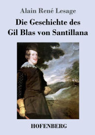 Title: Die Geschichte des Gil Blas von Santillana, Author: Alain René Lesage