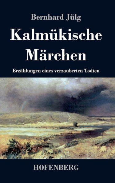 Kalmükische Märchen: Erzählungen eines verzauberten Todten