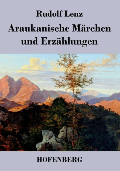 Araukanische Märchen und Erzählungen: Mitgeteilt von Segundo Jara (Kalvun)