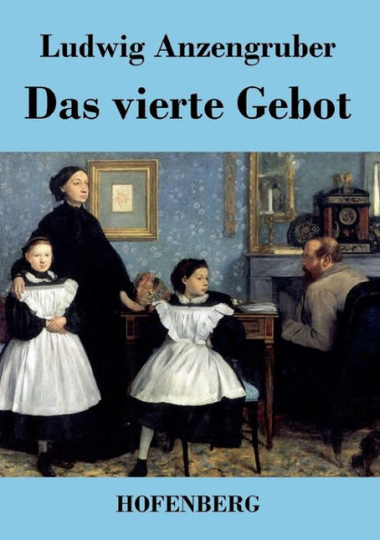 Das vierte Gebot: Volksstück in vier Akten