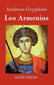 Title: Leo Armenius, Author: Andreas Gryphius