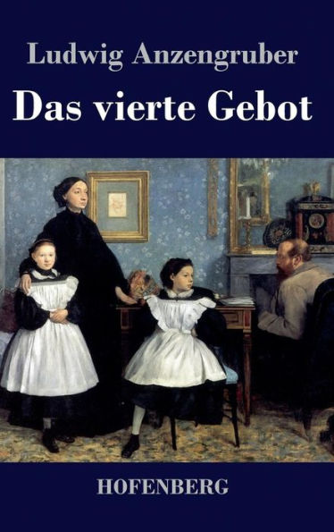 Das vierte Gebot: Volksstück in vier Akten