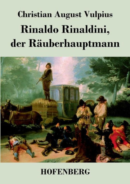 Rinaldo Rinaldini, der Räuberhauptmann: Romantische Geschichte