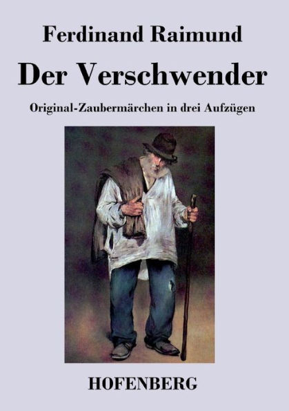 Der Verschwender: Original-Zaubermärchen drei Aufzügen