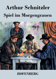 Title: Spiel im Morgengrauen, Author: Arthur Schnitzler