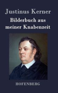 Title: Bilderbuch aus meiner Knabenzeit, Author: Justinus Kerner