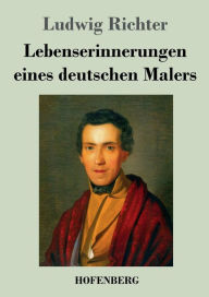 Title: Lebenserinnerungen eines deutschen Malers, Author: Ludwig Richter