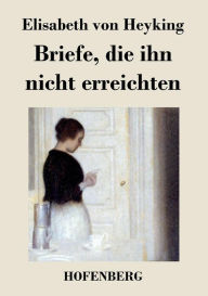 Title: Briefe, die ihn nicht erreichten, Author: Elisabeth von Heyking