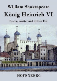 Title: König Heinrich VI.: Erster, zweiter und dritter Teil, Author: William Shakespeare