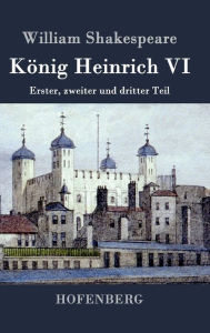 Title: König Heinrich VI: Erster, zweiter und dritter Teil, Author: William Shakespeare