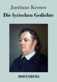 Title: Die lyrischen Gedichte, Author: Justinus Kerner